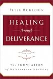 Healing through Deliverance, vol. 1: The Foundation of Deliverance Ministry (Healing Through Deliverance)