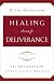 Healing through Deliverance, vol. 1: The Foundation of Deliverance Ministry (Healing Through Deliverance)