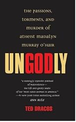 UnGodly: The Passions, Torments, and Murder of Atheist Madalyn Murray O'Hair