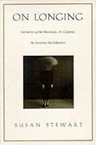 On Longing: Narratives of the Miniature, the Gigantic, the Souvenir, the Collection