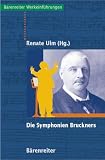 Die Symphonien Bruckners - Entstehung, Deutung, Wirkung - 