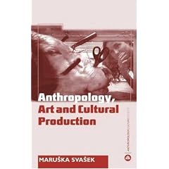 The Anthropology Art and Cultural Production: Histories, Themes, Perspectives (Anthropology, Culture and Society)