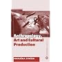 The Anthropology Art and Cultural Production: Histories, Themes, Perspectives (Anthropology, Culture and Society)