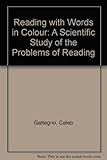 Reading with words in colour : a scientific study of the problems of reading