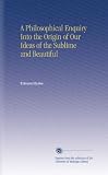 A Philosophical Enquiry Into the Origin of Our Ideas of the Sublime and Beautiful