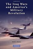 The Iraq Wars and America's Military Revolution