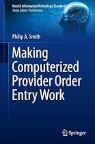Making Computerized Provider Order Entry Work (Health Information Technology Standards) Making Computerized Provider Order Entry Work (Health Information Technology Standards)