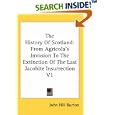 The History Of Scotland: From Agricola's Invasion To The Extinction Of The Last Jacobite Insurrection V1 by John Hill Burton