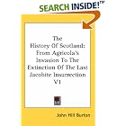 Click here to buy The History Of Scotland: From Agricola's Invasion To The Extinction Of The Last Jacobite Insurrection V1 by  John Hill Burton.