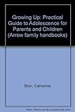 Growing up : a practical guide to adolescence for parents and children