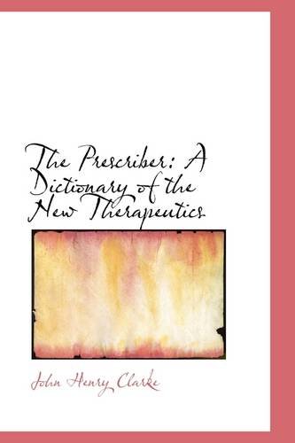The Prescriber: A Dictionary of the New Therapeutics