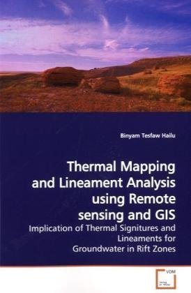 Thermal Mapping and Lineament Analysis using Remote sensing and GIS: Implication of Thermal Signitures and Lineaments for  Groundwater in Rift Zones