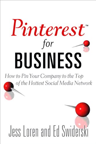 Pinterest for Business: How to Pin Your Company to the Top of the Hottest Social Media Network (Que Biz-Tech)