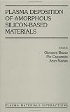 Plasma Deposition of Amorphous Silicon-Based Materials (Plasma-Materials Interactions)