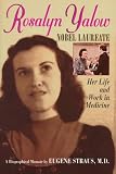 Rosalyn Yalow Nobel Laureate: Her Life and Work in Medicine : A Biographical Memoir