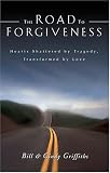 The Road To Forgiveness: Hearts Shattered by Tragedy, Transformed by Love