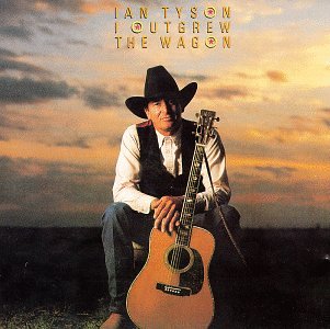 Ian Tyson - I Outgrew the Wagon - Zortam Music