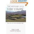 The Anatomy of a Golf Course: The Art of Golf Architecture by Tom Doak