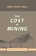 The Cost of Mining: An exhibit of the results of important mines throughout the world