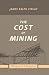 Books : The Cost of Mining: An exhibit of the results of important mines throughout the world