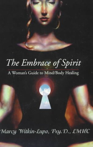 The Embrace of Spirit: A Woman's View of Mind - Body Healing