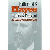 Rutherford B. Hayes: Warrior and President