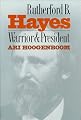Rutherford B. Hayes: Warrior and President