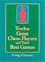 Twelve Great Chess Players and Their Best Games