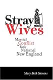 Stray Wives: Marital Conflict in Early National New England