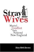 Stray Wives: Marital Conflict in Early National New England