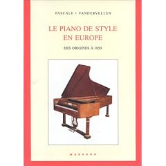 Le piano de style en Europe: Des origines � 1850 : �tude des �l�ments d�coratifs et m�caniques