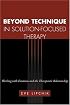 Beyond Technique in Solution-Focused Therapy: Working with Emotions and the Therapeutic Relationship