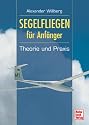 Segelfliegen f&uuml;r Anf&auml;nger. Theorie und Praxis