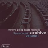 Philip Glass: Theater Music from the Philip Glass Recording Archive, Vol. 1