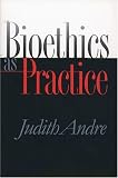 Bioethics as Practice (Studies in Social Medicine)
