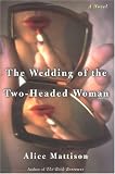The Wedding of the Two-Headed Woman: A Novel
