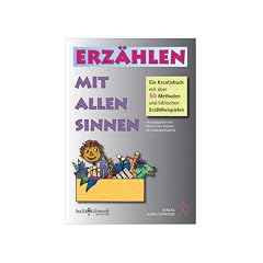 Erz�hlen mit allen Sinnen: Ein Kreativbuch mit �ber 50 Methoden und biblischen Erz�hlbeispielen