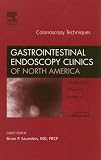 Colonoscopy Techniques, An Issue of Gastrointestinal Endoscopy Clinics (The Clinics: Internal Medicine)