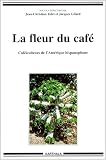 La Fleur du café : Caféiculteurs de l Amérique hispanophone