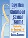 Gay Men and Childhood Sexual Trauma: Integrating the Shattered Self