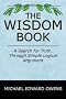 The Wisdom Book: A Search for Truth, Through Simple Logical Argument The Wisdom Book: A Search for Truth, Through Simple Logical Argument