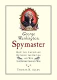 Books : George Washington, Spymaster: How the Americans Outspied the British and Won the Revolutionary War