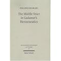 Middle Voice In Gadamer's Hermeneutics: A Basic Interpretation With Some Theological Implications (Hermeneutische Untersuchungen Zur Theologie)