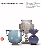 Glass Throughout Time: The History and Technology of Glassmaking from the Ancient World to the Present