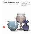  Glass Throughout Time: The History and Technology of Glassmaking from the Ancient World to the Present  by Rosa Mentasi Barovier