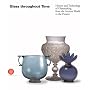 Glass Throughout Time: The History and Technology of Glassmaking from the Ancient World to the Present