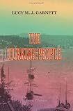The Turkish People, Their Social Life, Religious Beliefs and Institutions and Domestic Life