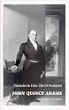 John Quincy Adams : Character in Time : The US Presidents
