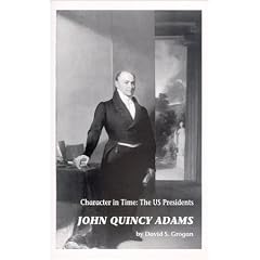 John Quincy Adams : Character in Time : The US Presidents