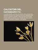 Calciatori del Catanzaro F.C.: Claudio Ranieri, Antonio Nocerino, Osvaldo Bagnoli, Gennaro Delvecchio, Sergio Floccari, Massimiliano Caputo (Italian Edition)